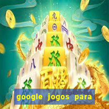 google jogos para ganhar dinheiro